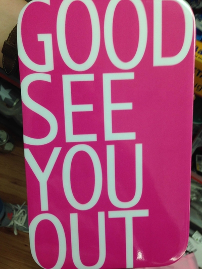 Sign that reads: Good see you out